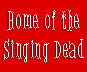 Home of the Singing Dead